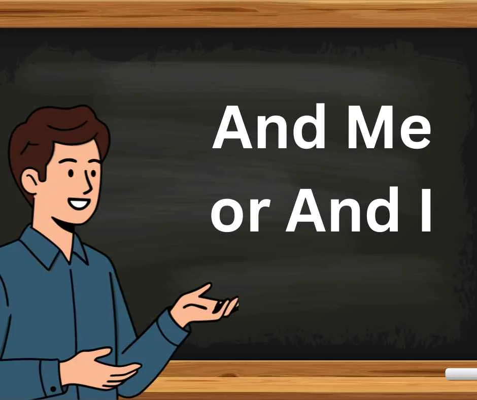 And Me or And I