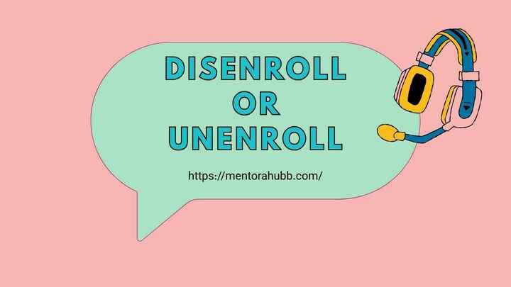 Disenroll or Unenroll