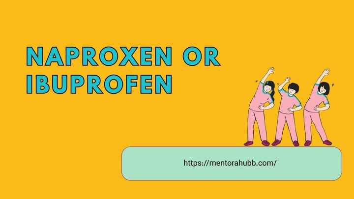 Naproxen or Ibuprofen