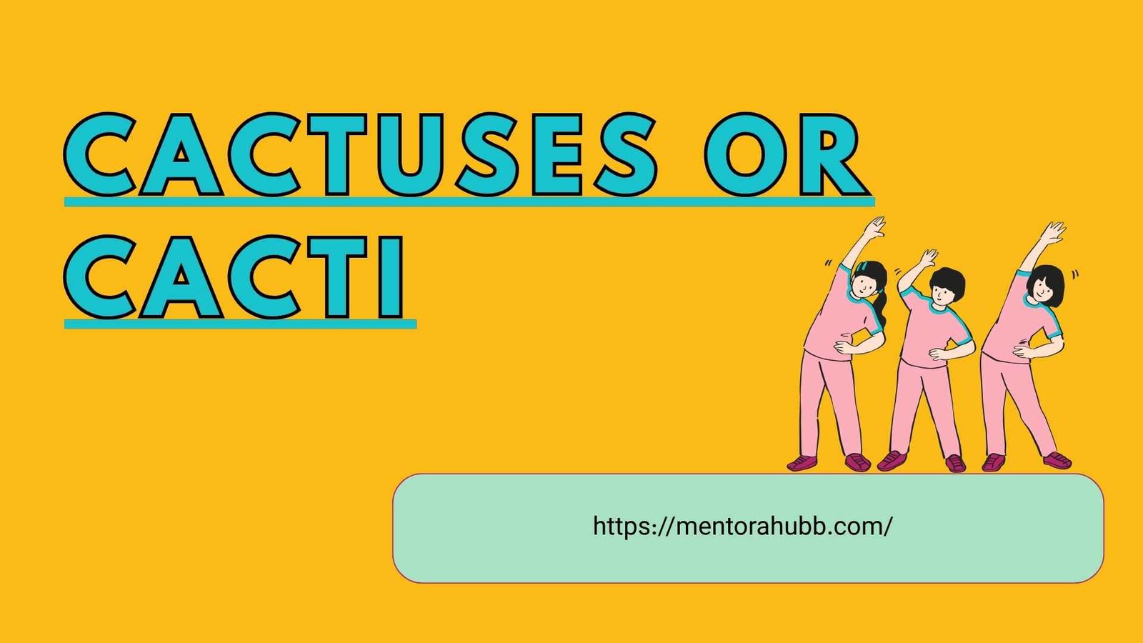 cactuses or cacti